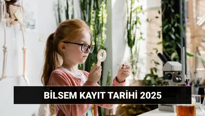 2025 BİLSEM Kayıtları ve Değerlendirme Tarihleri Açıklandı