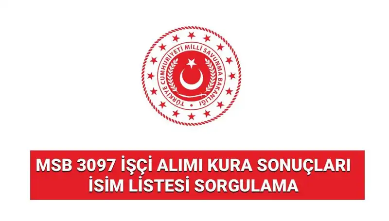 MSB 3097 İşçi Alımı Sonuçları Yayımlandı: Kura Sorgulama ve Detaylar