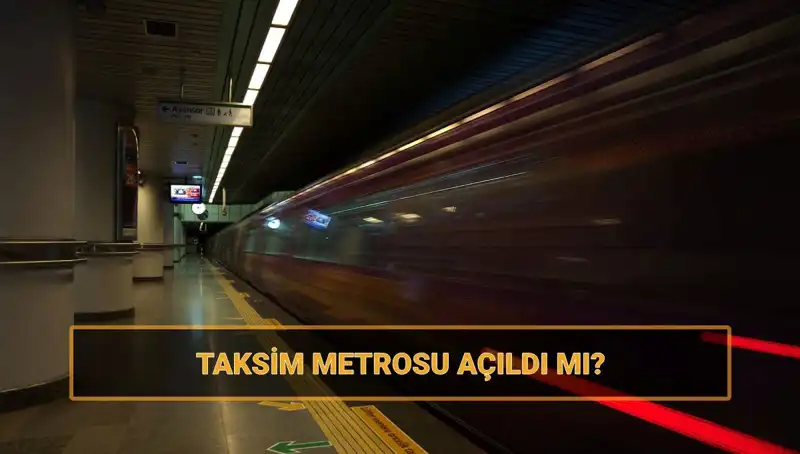 Taksim ve Şişhane Metroları Açıldı mı? Son Durumu Öğrenin!