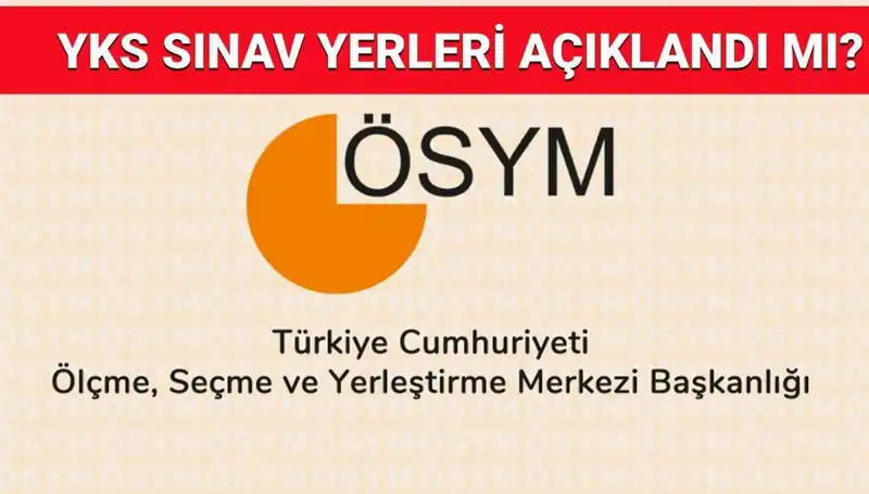 2025 YKS Giriş Belgesi Ne Zaman Yayınlanacak? Sınav Yerleri Sorgulama Rehberi