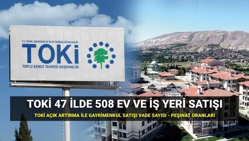 TOKİ 47 İlde 508 Ev ve İş Yerini Açık Artırmayla Satıyor!