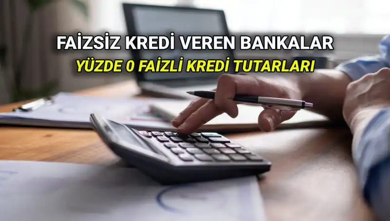 2025 Yılında Yüzde 0 Faizli Kredi Veren Bankalar ve Kredi Miktarları