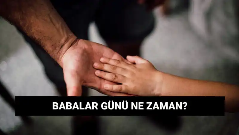 Babalar Günü 2025'te Ne Zaman? Tarih ve Anlamı