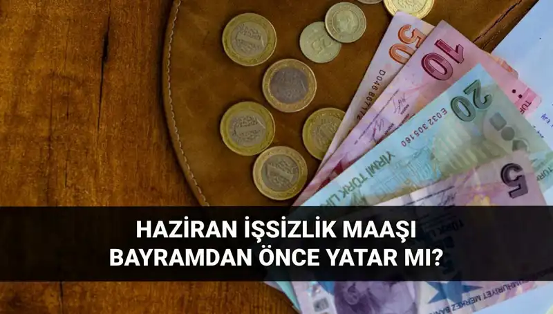 İşsizlik Maaşı Bayramdan Önce Yatıyor mu? 2025 Haziran Durumu