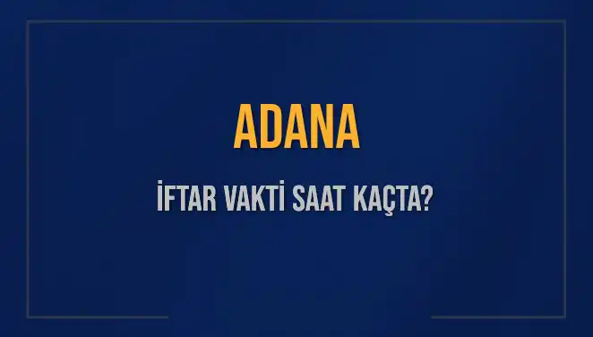 Adana'da İftar Vakti Hesaplama: 2 Mart 2025'te Neler Olacak?