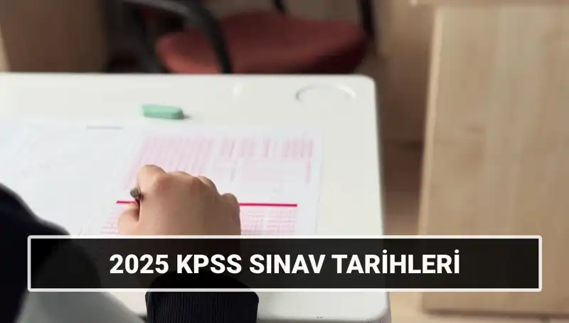 2025 KPSS Lisans Sınav Tarihleri Açıklandı: Genel Kültür-Yetenek ve Alan Bilgisi!