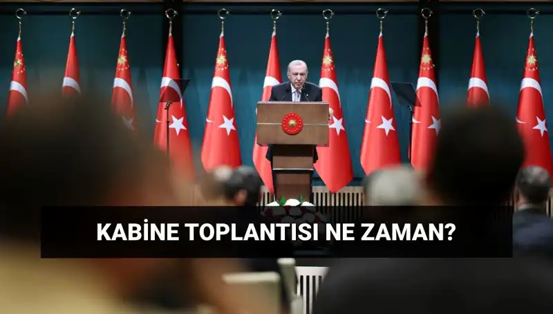 Bugün Kabine Toplantısı Var mı? Saat Kaçta Başlıyor?